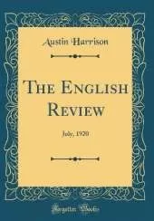 The English Review: July, 1920 (Classic Reprint)