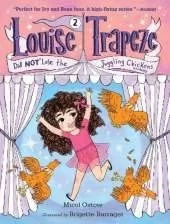 Louise Trapeze Did NOT Lose the Juggling Chickens
