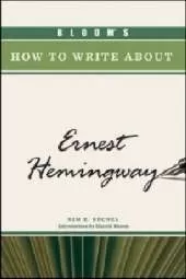 Bloom's How to Write About Ernest Hemingway