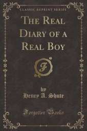 The Real Diary of a Real Boy (Classic Reprint)