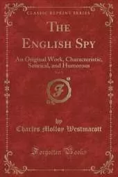 The English Spy, Vol. 1: An Original Work, Characteristic, Satirical, and Humorous (Classic Reprint)