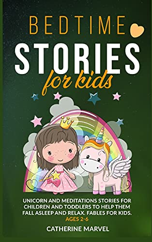 Bedtime Stories For Kids: Unicorn and Meditations Stories for Children and Toddlers to Help Them Fall Asleep and Relax. Fables For Kids. Ages 2-6