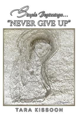 Simple Beginnings... "Never Give Up"