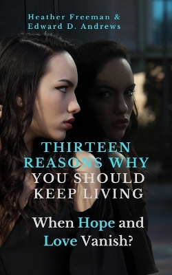 Thirteen Reasons Why You Should Keep Living: When Hope and Love Vanish