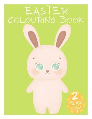 Easter Colouring Book 2 Year Old +: Easter Gifts for Babies
