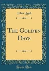 The Golden Days (Classic Reprint)