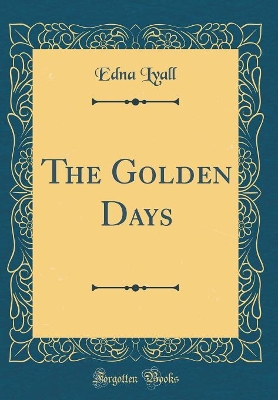 The Golden Days (Classic Reprint)