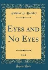 Eyes and No Eyes, Vol. 1 (Classic Reprint)