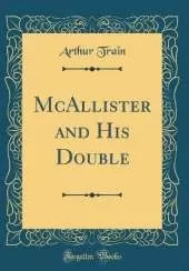 McAllister and His Double (Classic Reprint)