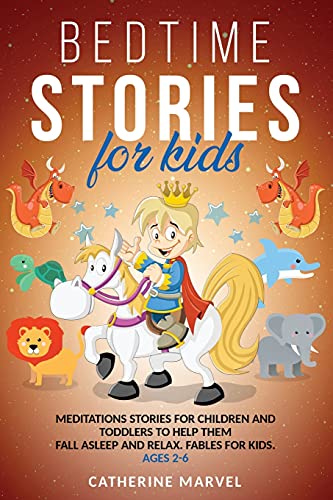 Bedtime Stories For Kids: Meditations Stories For Children and Toddlers To Help Them Fall Asleep And Relax. Fables for Kids. Ages 2-6