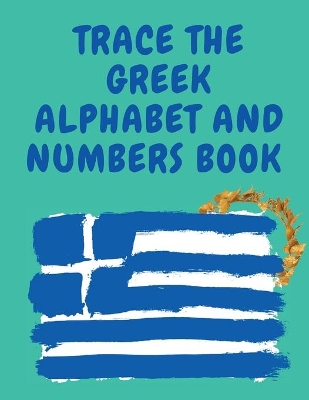 Trace the Greek Alphabet and Numbers Book.Educational Book for Beginne