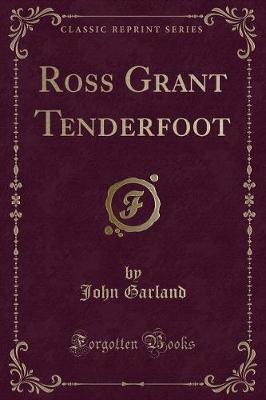 Ross Grant Tenderfoot (Classic Reprint)