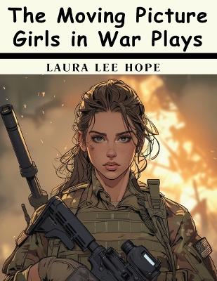 The Moving Picture Girls in War Plays