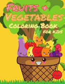 Fruits and Vegetables Coloring Book for Kids: My First Book Of Coloring Fruits And Veggies, A Cute and Healthy Food Colouring Book, Easy and Fun Educational Coloring Pages for Kids Age 2-4, 4-8, Boys, Girls, Preschool and Kindergarten, Super Fun 50 Easy D