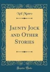 Jaunty Jock and Other Stories (Classic Reprint)