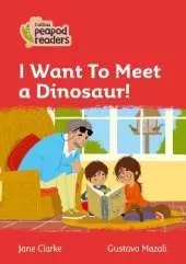 I Want To Meet a Dinosaur!: Level 5