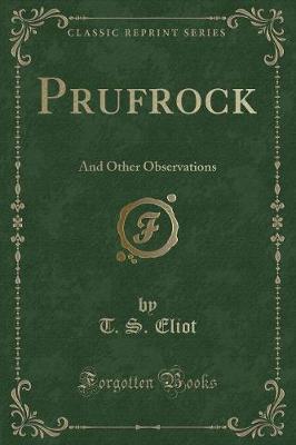 Prufrock: And Other Observations (Classic Reprint)