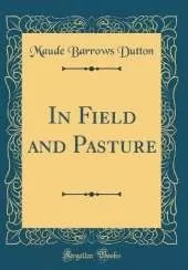 In Field and Pasture (Classic Reprint)