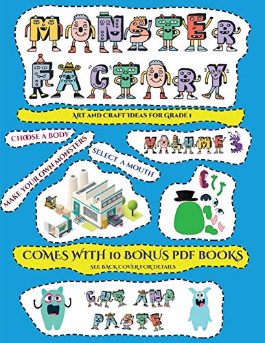 Art and Craft Ideas for Grade 1 (Cut and paste Monster Factory - Volume 3): This book comes with collection of downloadable PDF books that will help your child make an excellent start to his/her education. Books are designed to improve hand-eye coordinati