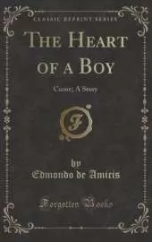 The Heart of a Boy: Cuore; A Story (Classic Reprint)