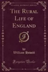 The Rural Life of England (Classic Reprint)
