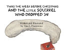 'Twas the Week Before Christmas and the Little Squirrel Who Dropped In