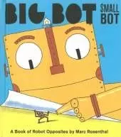 Big Bot, Small Bot: A Book of Robot Opposites