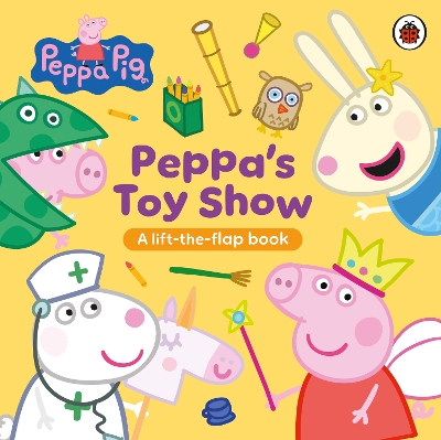 Peppa Pig: Peppa’s Toy Show: A Lift-the-Flap Book