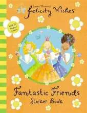 Felicity Wishes: Felicity Wishes Fantastic Friends Sticker Book