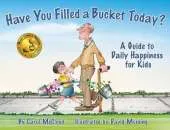 Have You Filled A Bucket Today?: A Guide to Daily Happiness for Kids