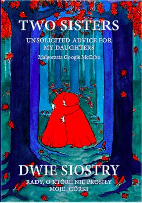 Two Sisters. Unsolicited Advice For My Daughters: Dwie siostry. Rady, o ktore nie pytaly moje corki.