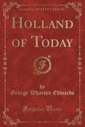 Holland of Today (Classic Reprint)