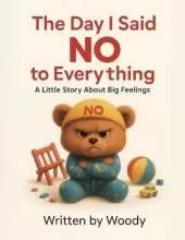 The Day I Said NO to Everything: A Little Story About Big Feelings