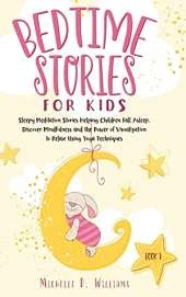 Bedtime Stories for Kids: Sleepy Meditation Stories Helping Children Fall Asleep. Discover Mindfulness and the Power of Visualization to Relax Using Yoga Techniques (Book 1)