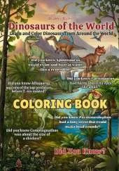 Dinosaurs of the World Coloring Book: Fun and Fascinating Dinosaur Facts for Curious Young Minds