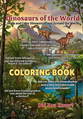 Dinosaurs of the World Coloring Book: Fun and Fascinating Dinosaur Facts for Curious Young Minds