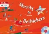 Merrily to Bethlehem (Book + CD): 44 Christmas Songs and Carols for Children