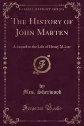 The History of John Marten: A Sequel to the Life of Henry Milner (Classic Reprint)