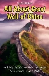 All About Great Wall of China: A Kid's Guide to the Longest Structure Ever Built
