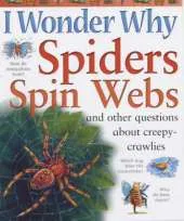 I Wonder Why Spiders Spin Webs and Other Questions About Creepy-crawlies