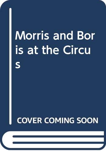 Morris and Boris at the Circus
