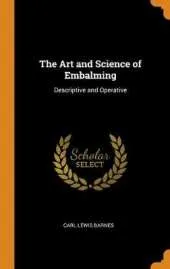 The Art and Science of Embalming: Descriptive and Operative