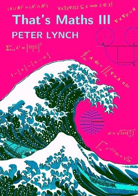 That's Maths III: Elegant Abstractions and Eclectic Applications