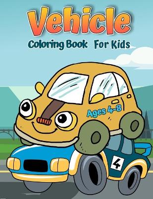 Vehicles Coloring Book For Kids: Cars, Trucks, Bikes, Planes, Boats And Vehicles Coloring Book For Boys Aged 2-12