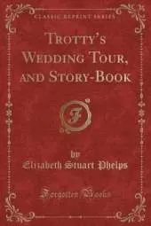 Trottys Wedding Tour, and Story-Book (Classic Reprint)