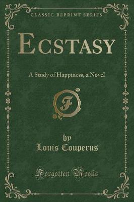 Ecstasy: A Study of Happiness, a Novel (Classic Reprint)