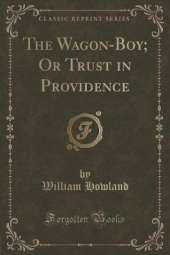 The Wagon-Boy; Or Trust in Providence (Classic Reprint)