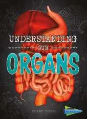 Understanding Our Organs