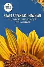 Start Speaking Ukrainian: Easy Phrases for Everyday Use - Level 1 Beginner: Practical Ukrainian Phrases for Travel, Daily Conversations & Quick Learning