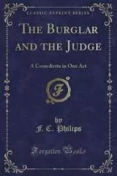 The Burglar and the Judge: A Comedietta in One Act (Classic Reprint)